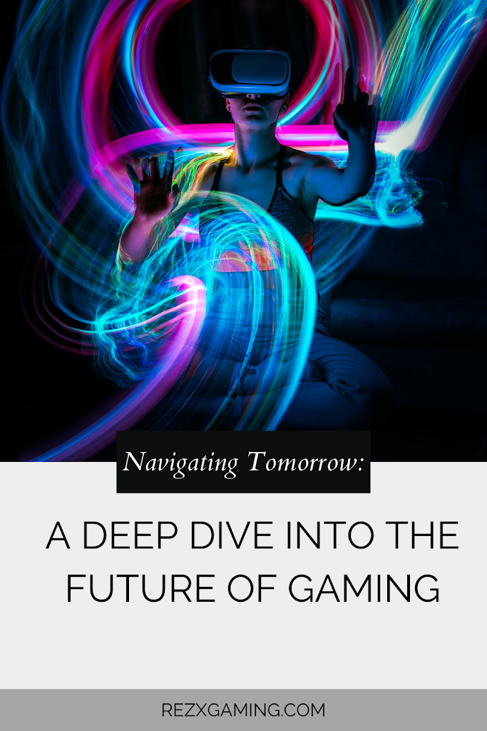 Navigating Tomorrow: A Deep Dive into the Future of Gaming