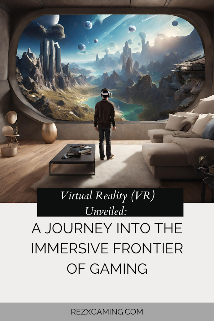 Virtual Reality (VR) Unveiled: A Journey into the Immersive Frontier of Gaming