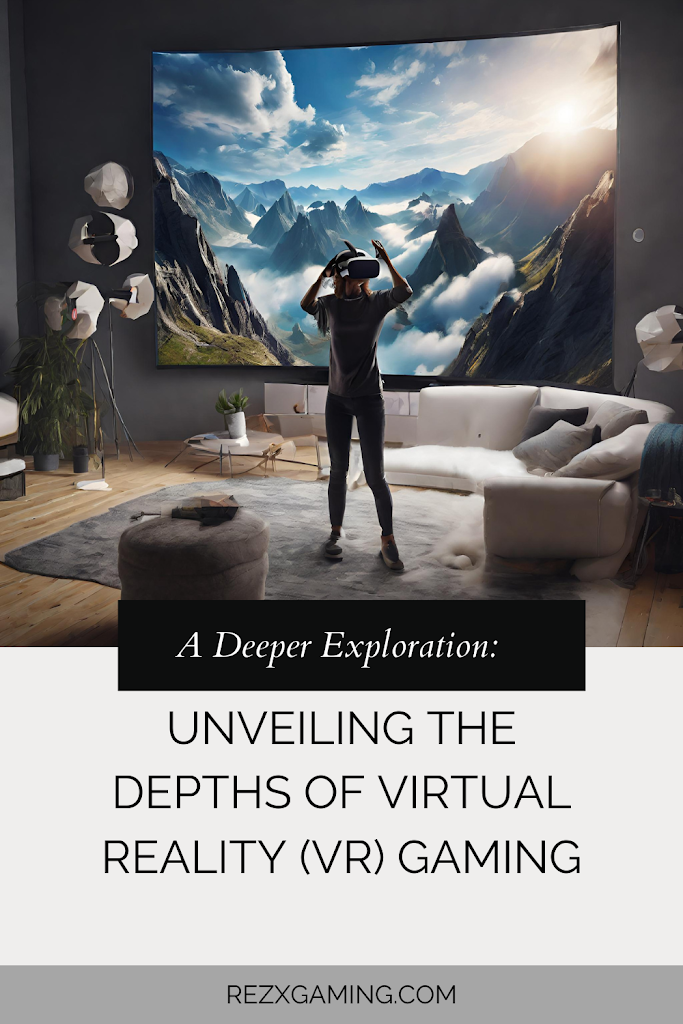 Unveiling the Depths of Virtual Reality (VR) Gaming: A Deeper Exploration