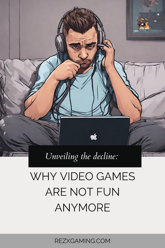 Unveiling the Decline: Why Video Games Are Not Fun Anymore