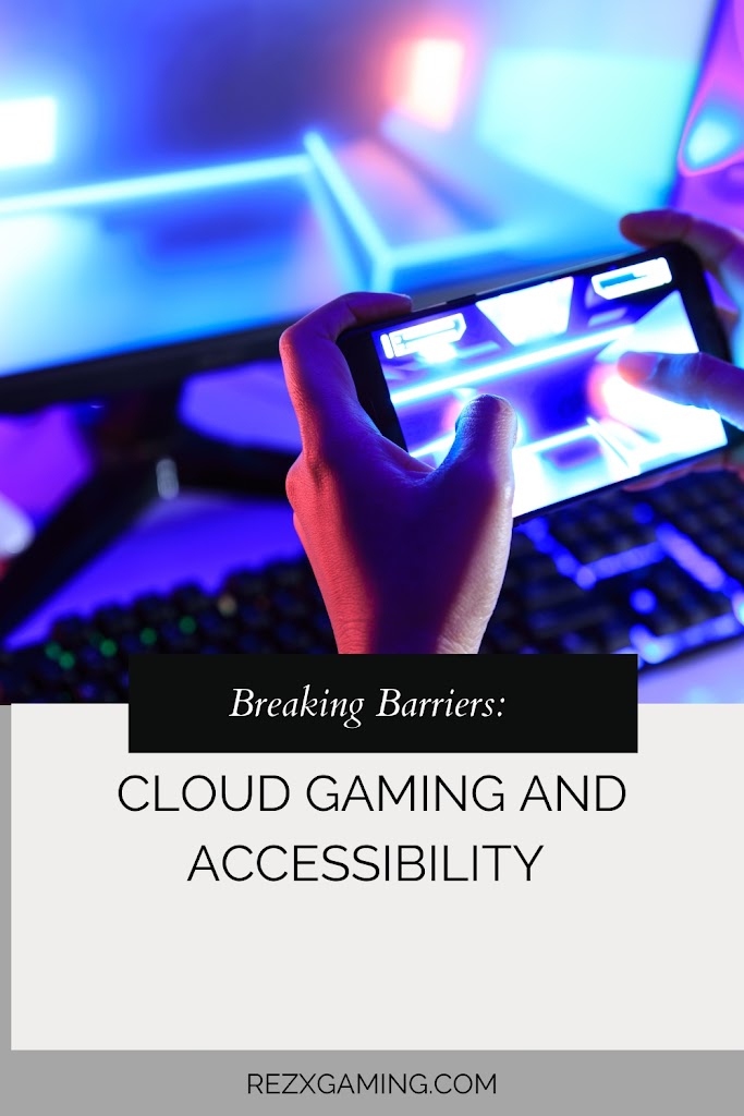 Breaking Barriers: Cloud Gaming and Accessibility