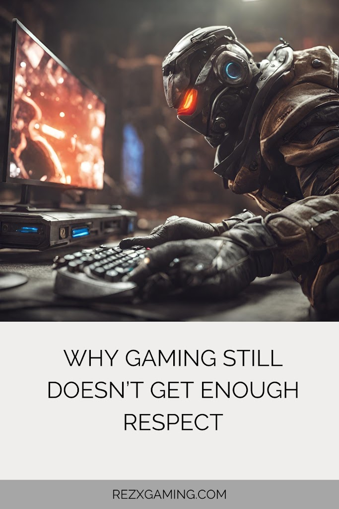 Why Gaming Still Doesn’t Get Enough Respect