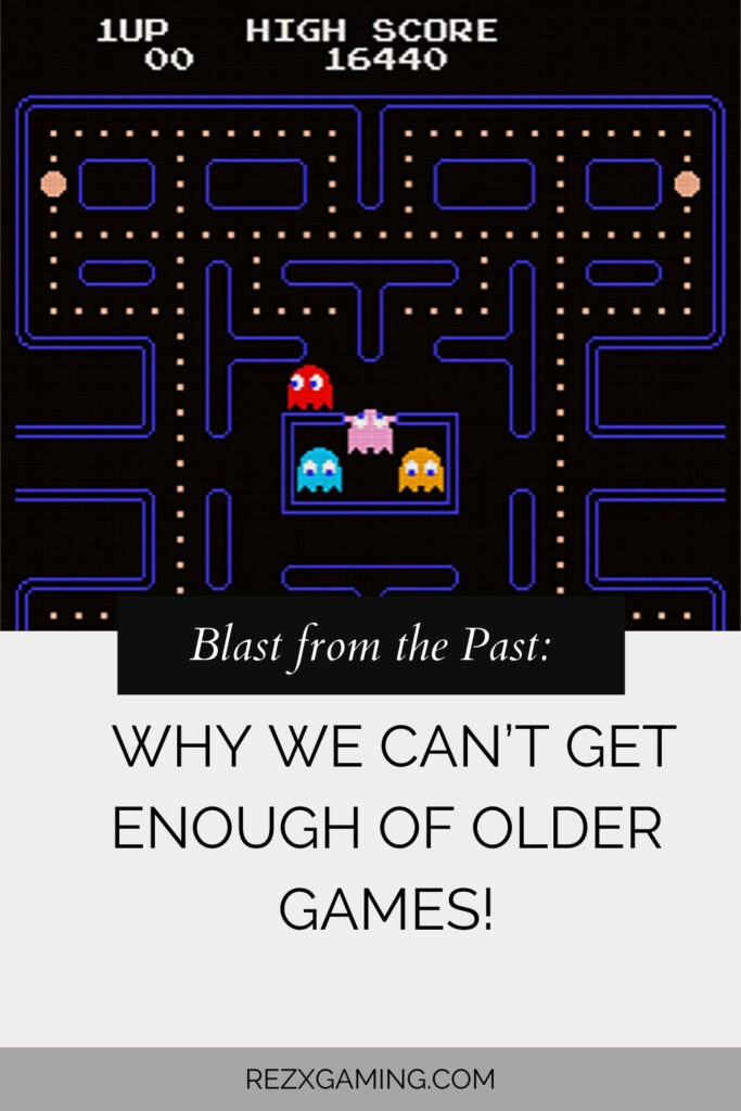 Blast from the Past Why We Can't Get Enough of Older Games!