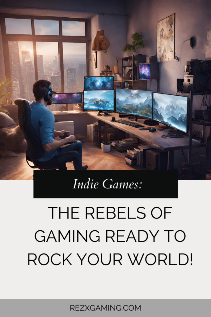 Indie Games The Rebels of Gaming Ready to Rock Your World!