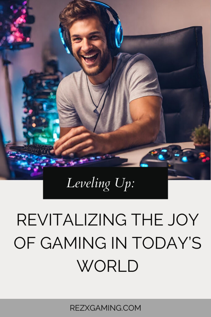 Leveling Up: Revitalizing the Joy of Gaming in Today's World