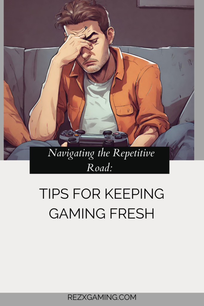 Navigating the repetitive road tips for keeping gaming fresh