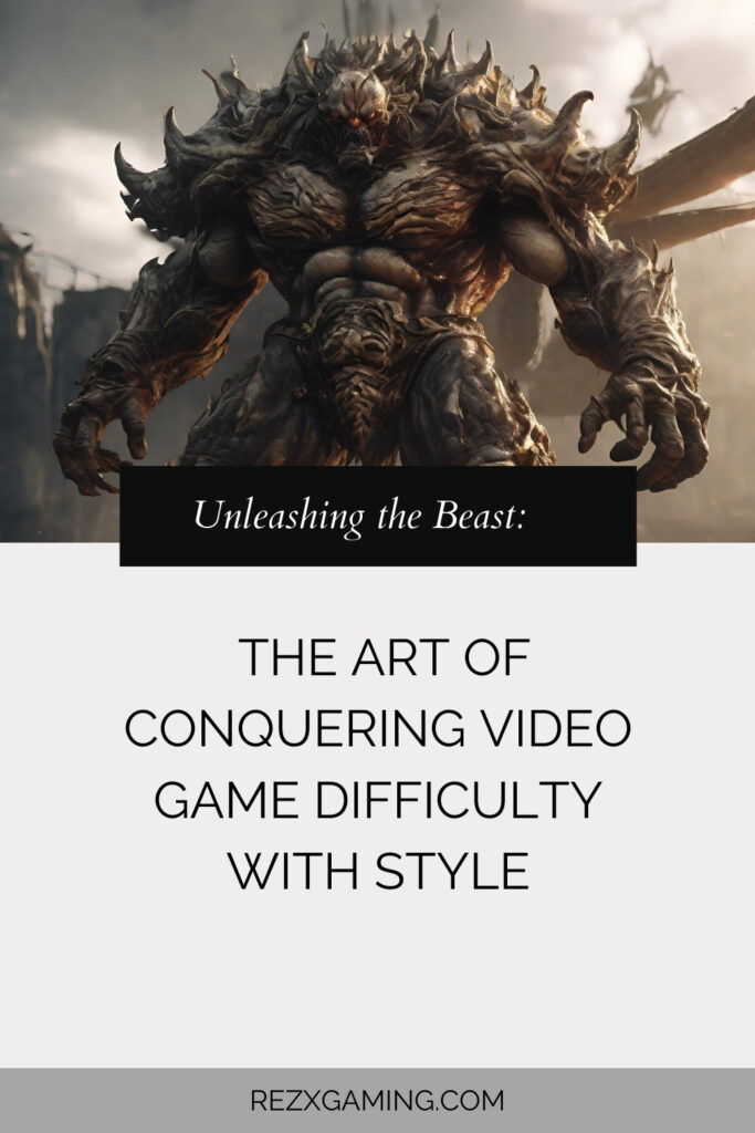 Unleashing the Beast The Art of Conquering Video Game Difficulty with Style